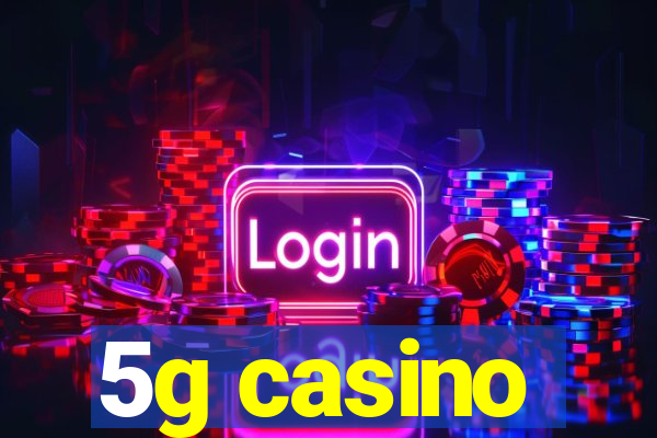 5g casino